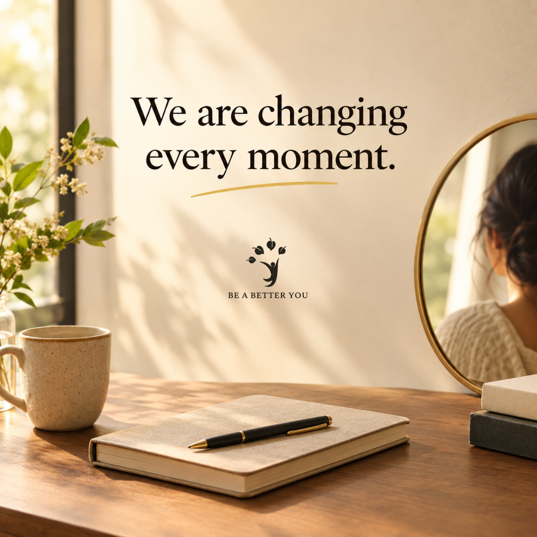 We Are Changing Every Moment